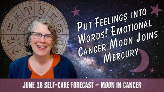 Put FEELINGS into WORDS! Emotional Cancer Moon Joins Mercury // Astro Vibe for Tue Jun 16