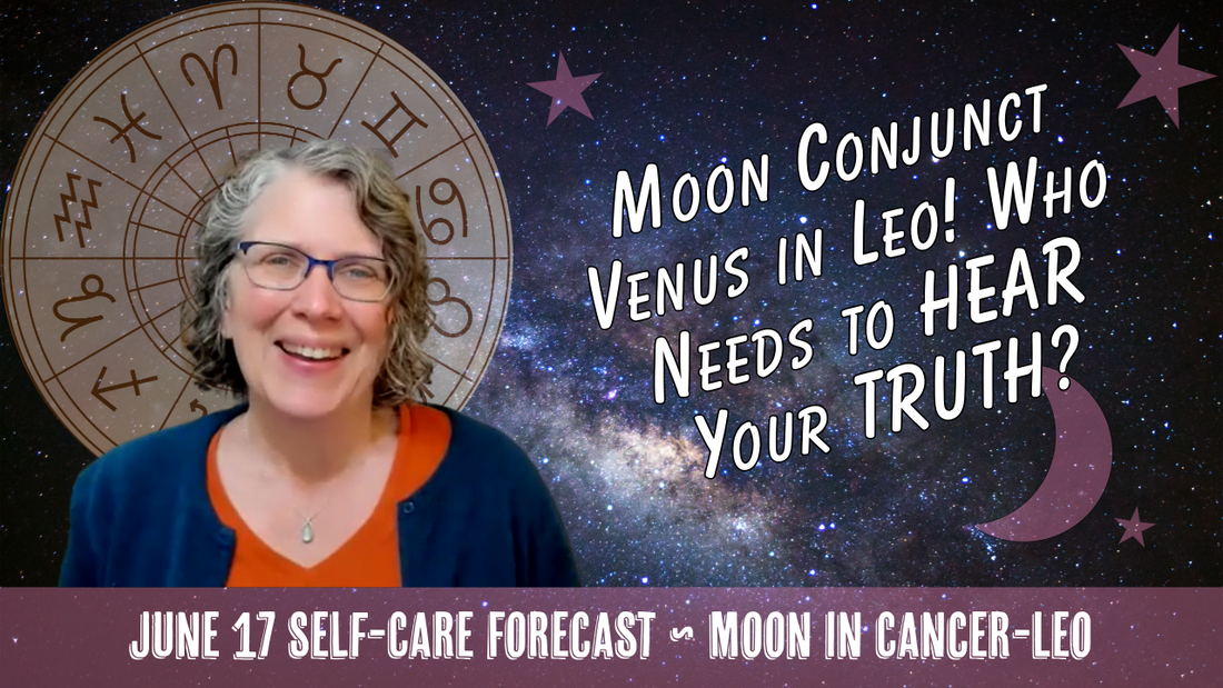 Moon Conjunct Venus in Leo: Who Needs to HEAR Your TRUTH? // Astro Vibe for Wed Jun 17