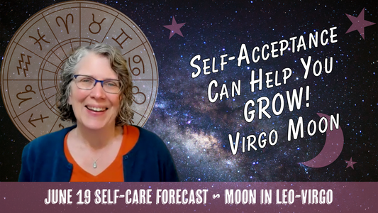 Virgo Moon: How Self-Acceptance Can Help You Grow as a Person // Astro Vibe for Fri Jun 19