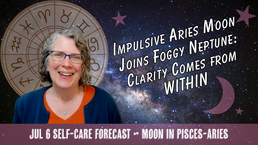Impulsive Aries Moon Joins Foggy Neptune: Clarity Comes from Within // Astro Vibe for Mon Jul 6