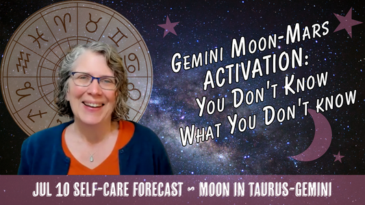 Gemini Moon-Mars Activation: You Don't Know What You Don't Know // Astro Vibe for Fri Jul 10