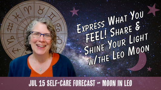 Express What You FEEL! Share & Shine Your Light with the Leo Moon // Astro Vibe for Wed Jul 15
