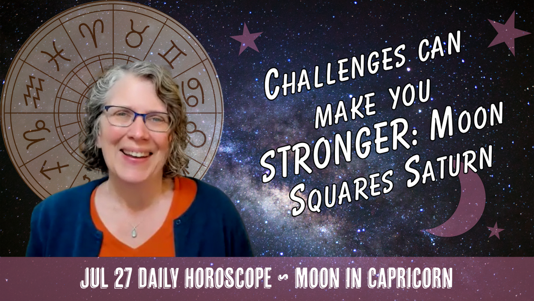 Capricorn Moon Squares Saturn: How Challenges Help You Build Strength // Astro Vibe for Mon Jul 27