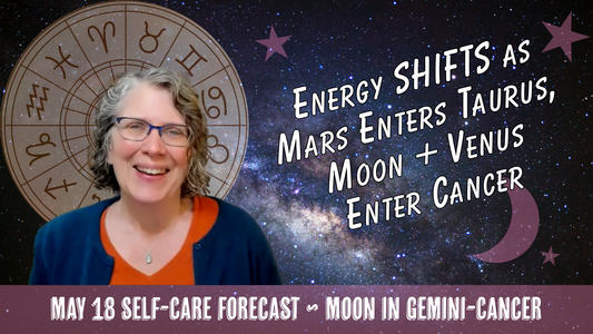 Shifts in Energy as Moon and Venus Enter Cancer, Mars Enters Taurus // Astro Vibe for Mon May 18
