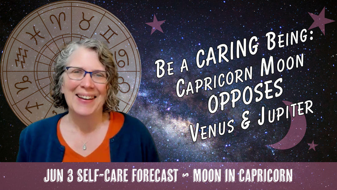 Be a Caring Being: Capricorn Moon Opposes Venus & Jupiter in Cancer // Astro Vibe for Wed Jun 3