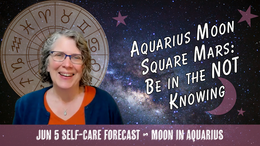 Be in the NOT Knowing for New Solutions: Aquarius Moon Square Mars // Astro Vibe for Fri Jun 5