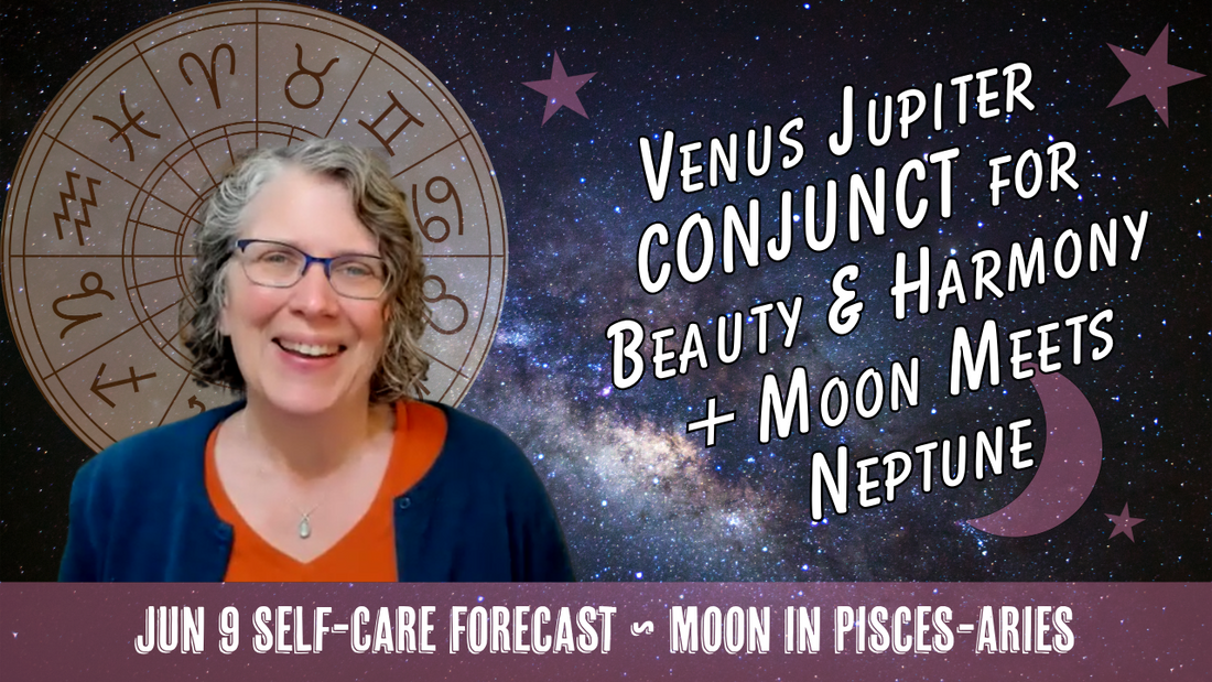 Venus and Jupiter CONJUNCT for Beauty & Harmony + Moon Meets Neptune // Astro Vibe for Tue Jun 9