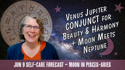 Venus and Jupiter CONJUNCT for Beauty & Harmony + Moon Meets Neptune // Astro Vibe for Tue Jun 9