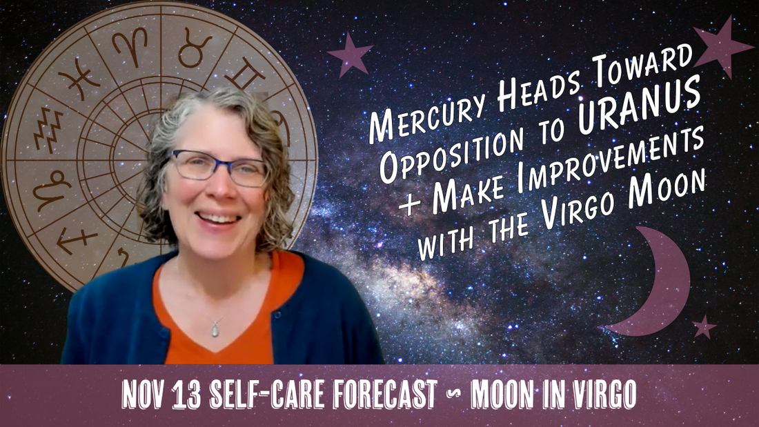 Mercury Heads Into Opposition with Uranus + Virgo Moon Improvements // Astro Vibe for Thurs Nov 13