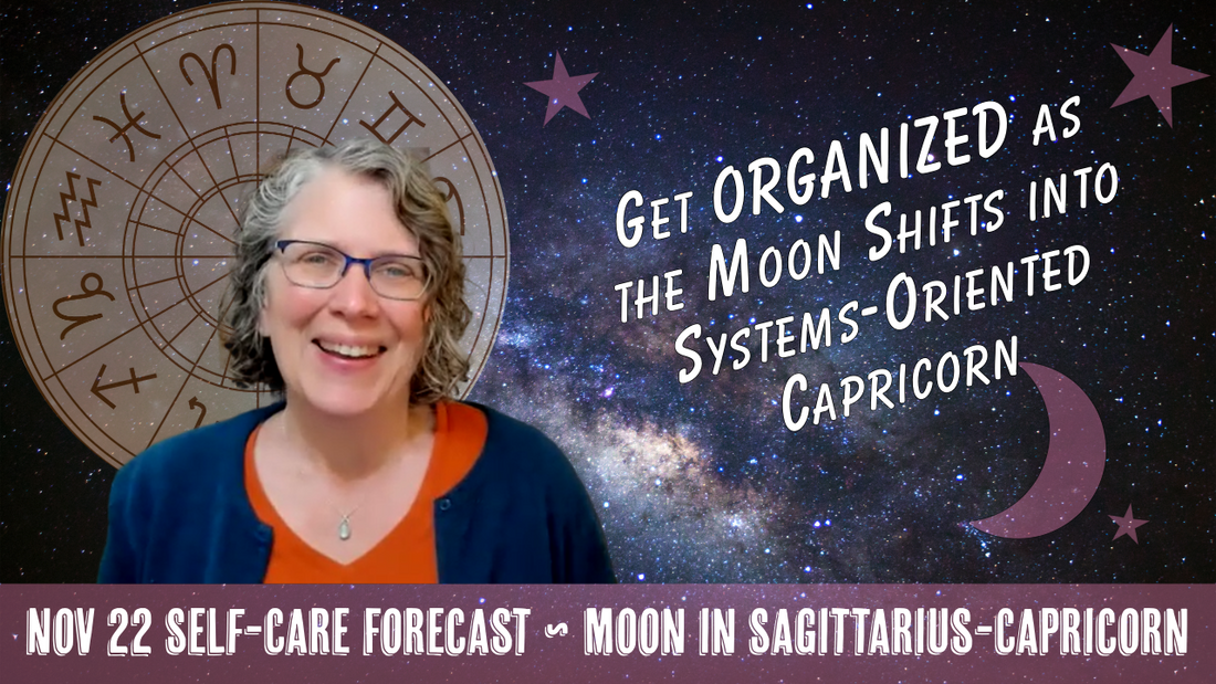 Get ORGANIZED as the Moon Shifts into Systems-Oriented Capricorn // Astro Vibe for Sat Nov 22