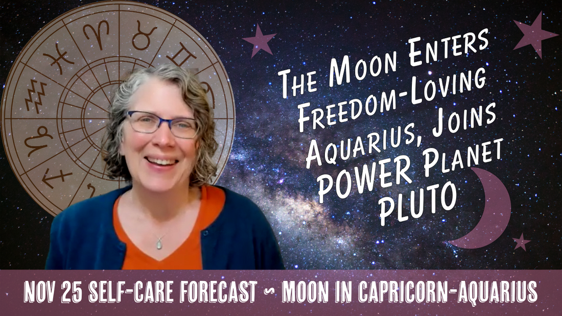 The Moon enters Freedom-Loving Aquarius, Joins Power Planet Pluto // Astro Vibe for Tues Nov 25