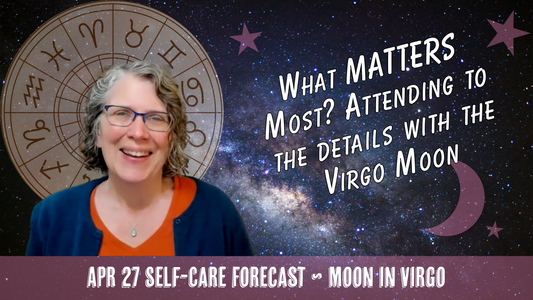 What MATTERS Most? Attending to the Details with the Virgo Moon // Astro Vibe for Mon Apr 27