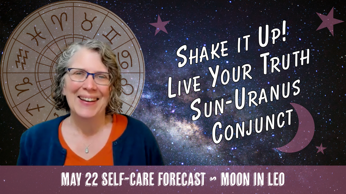 Shake Things Up & Be Your True Self! Leo Moon + Sun Conjunct Uranus // Astro Vibe for Fri May 22