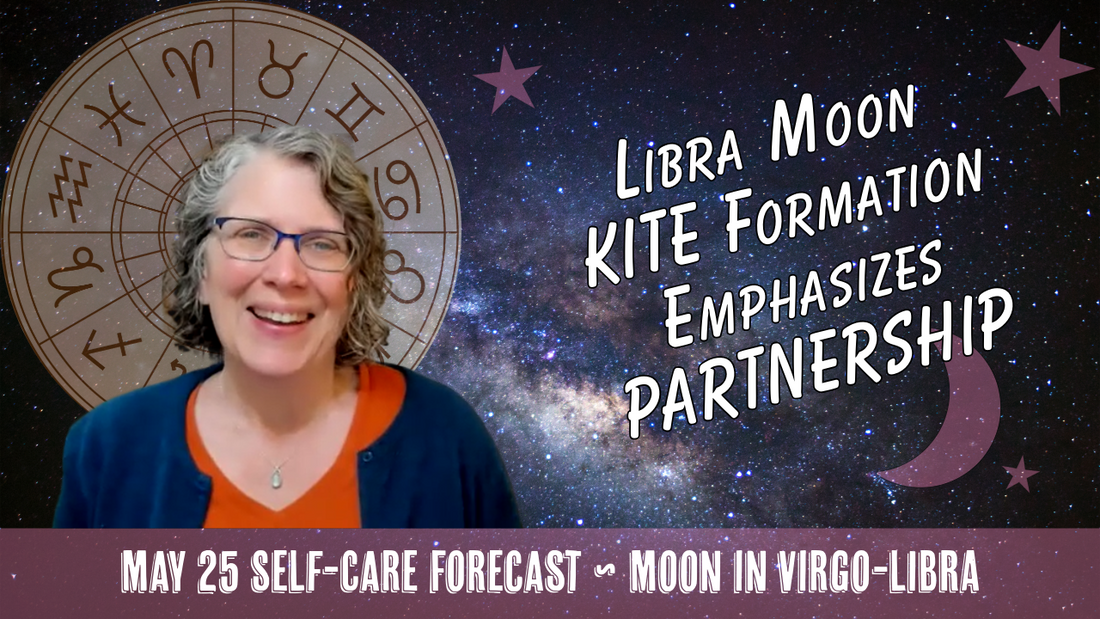 Be Kind to Yourself & Others as Libra Moon forms Air Grand Trine + KITE // Astro Vibe for Mon May 25