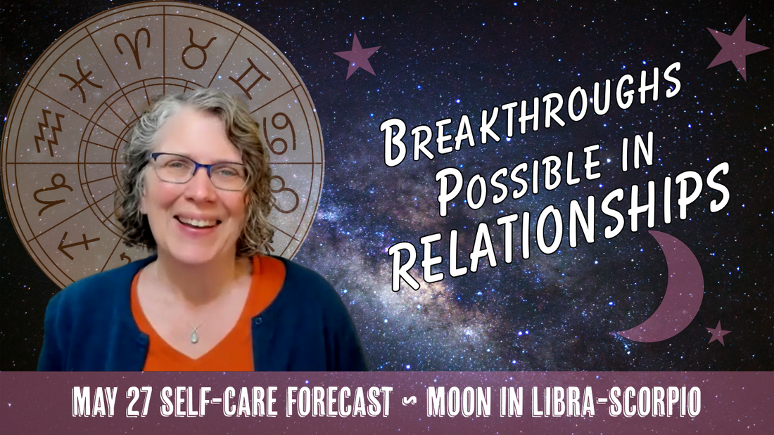 Breakthroughs Possible in Relationships: Needs, Conflict, and More // Astro Vibe for Wed May 27