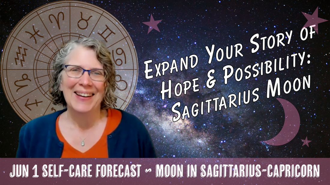 Expand into a New Story of Hope and Possibility: Sagittarius Moon // Astro Vibe for Mon Jun 1