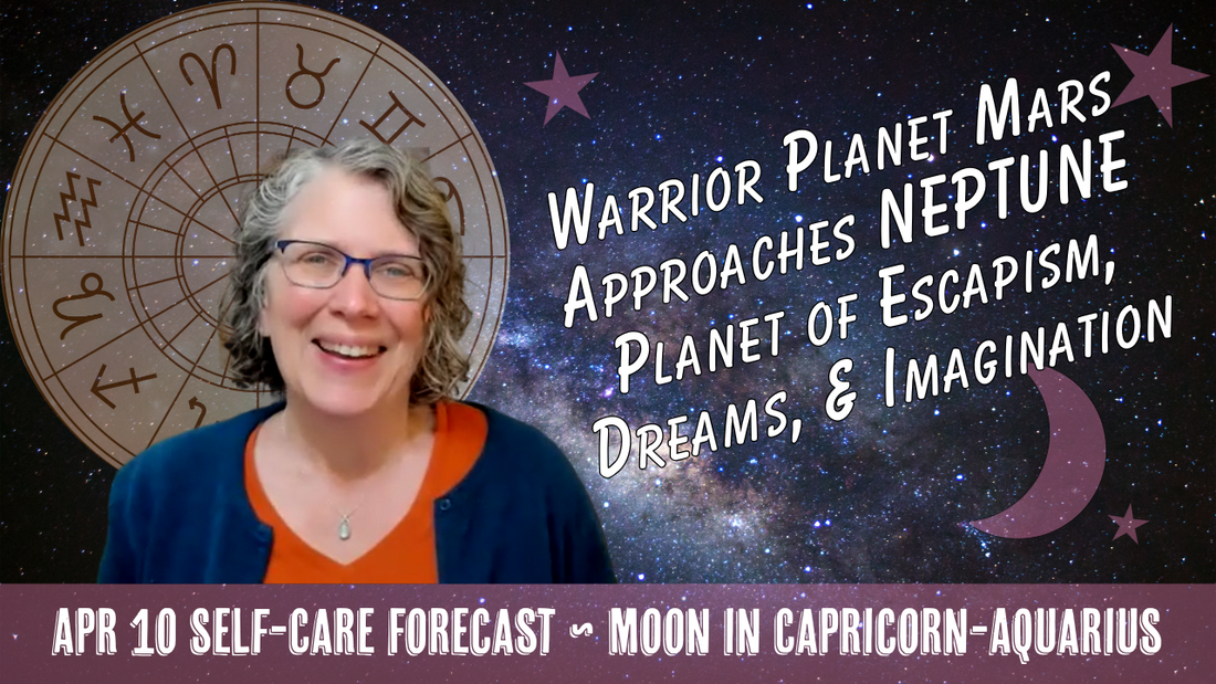 Warrior Planet Mars Approaches NEPTUNE, Planet of Escapism, Imagination // Astro Vibe for Fri Apr 10