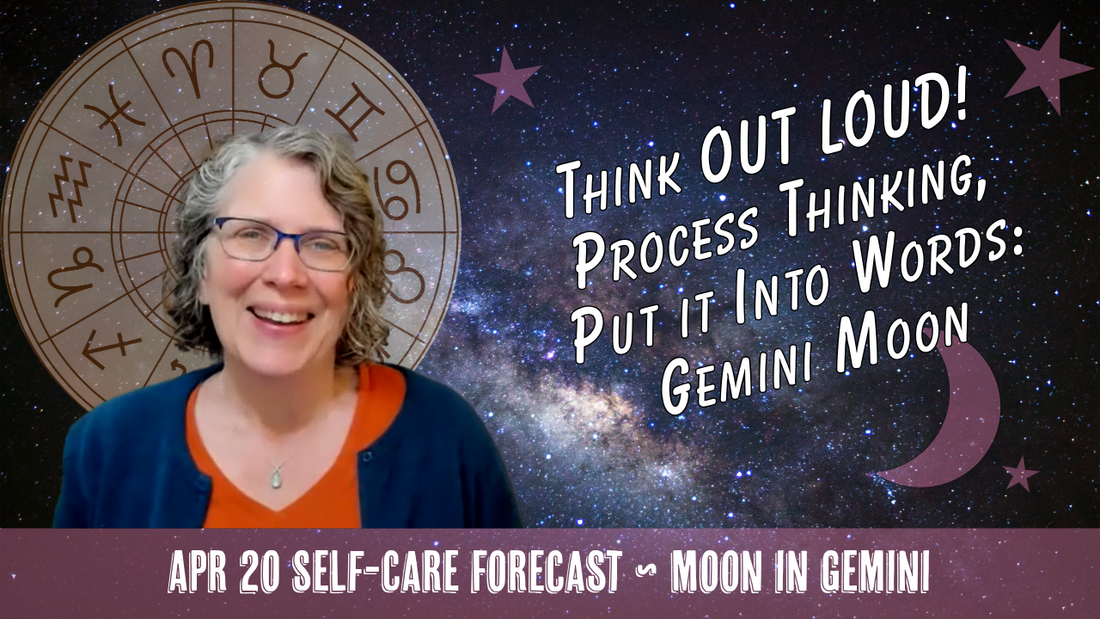 Gemini Moon: Think Out Loud! Find Words to Process What is Surfacing // Astro Vibe for Mon Apr 20