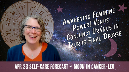 Awakening Feminine Power! Venus Conjunct Uranus in Taurus Final Degree // Astro Vibe for Thu Apr 23