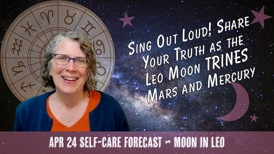 Sing Out Loud! Share Your Truth as the Leo Moon TRINES Mars and Mercury // Astro Vibe for Fri Apr 24