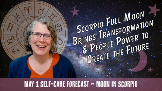 Scorpio Full Moon Brings Transformation & Power to Create the Future // Astro Vibe for Fri May 1