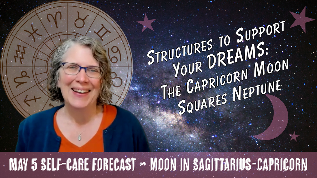 Structures to Support Your Dreams: Capricorn Moon Squares NEPTUNE // Astro Vibe for Tue May 5