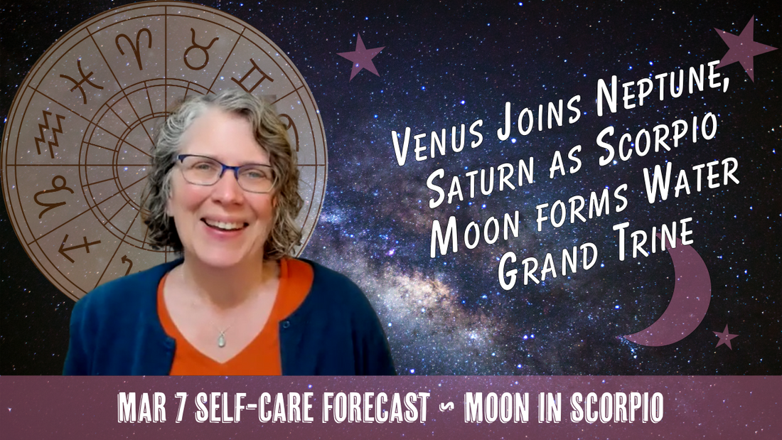 Venus Joins Neptune Saturn as Scorpio Moon Forms Water Grand Trine // Astro Vibe for Sat Mar 7