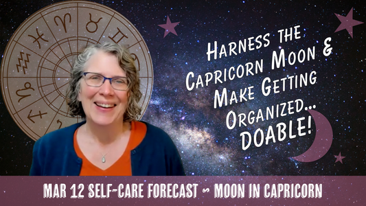 Harness the Capricorn Moon and Make Getting Organized... DOABLE! // Astro Vibe for Thurs Mar 12