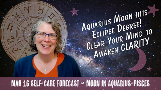Aquarius Moon Hits Eclipse Degree! Clear Your Mind to Awaken Clarity // Astro Vibe for Mon Mar 16