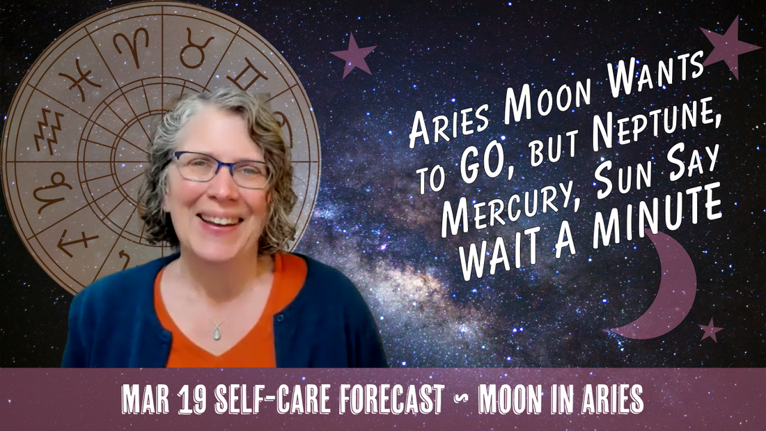 Aries Moon Wants to GO But Sun, Neptune, Mercury Stationing Say HANG ON // Astro Vibe for Thu Mar 19