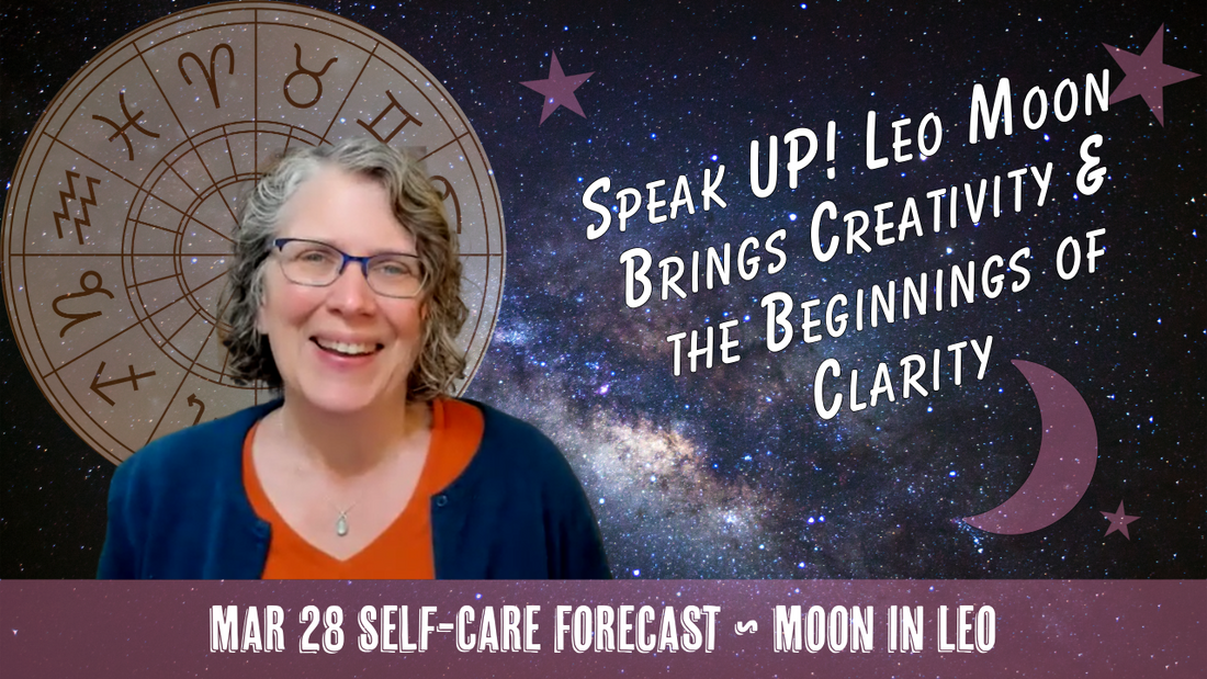 Speak UP! Leo Moon Brings Creativity and the Beginnings of Clarity // Astro Vibe for Sat Mar 28