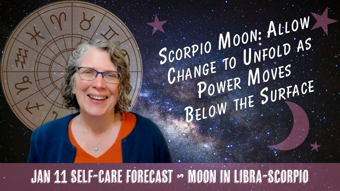Scorpio Moon: Allow Change to Unfold as Power Moves Below the Surface // Astro Vibe for Sun Jan 11