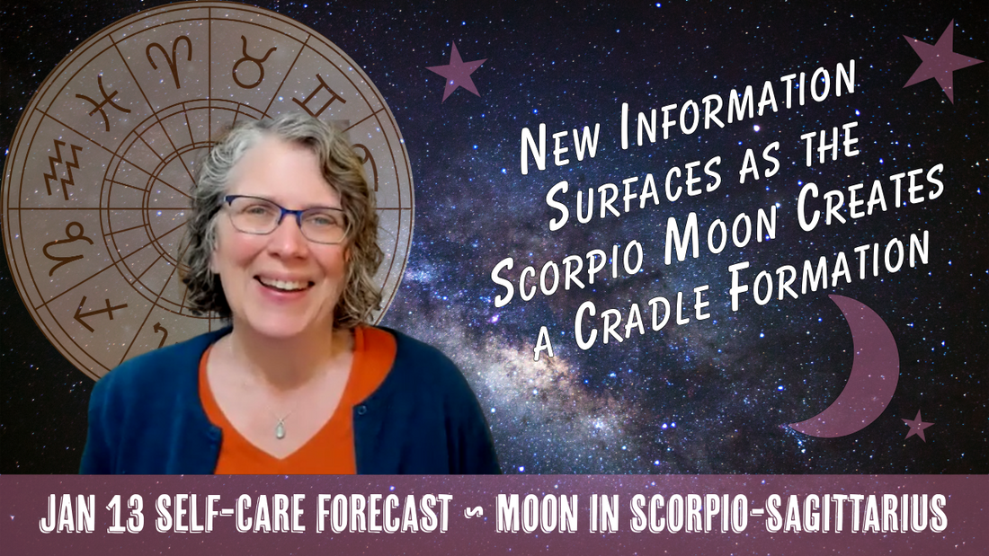 New Information Surfaces as Scorpio Moon Creates a Cradle Formation // Astro Vibe for Tues Jan 13