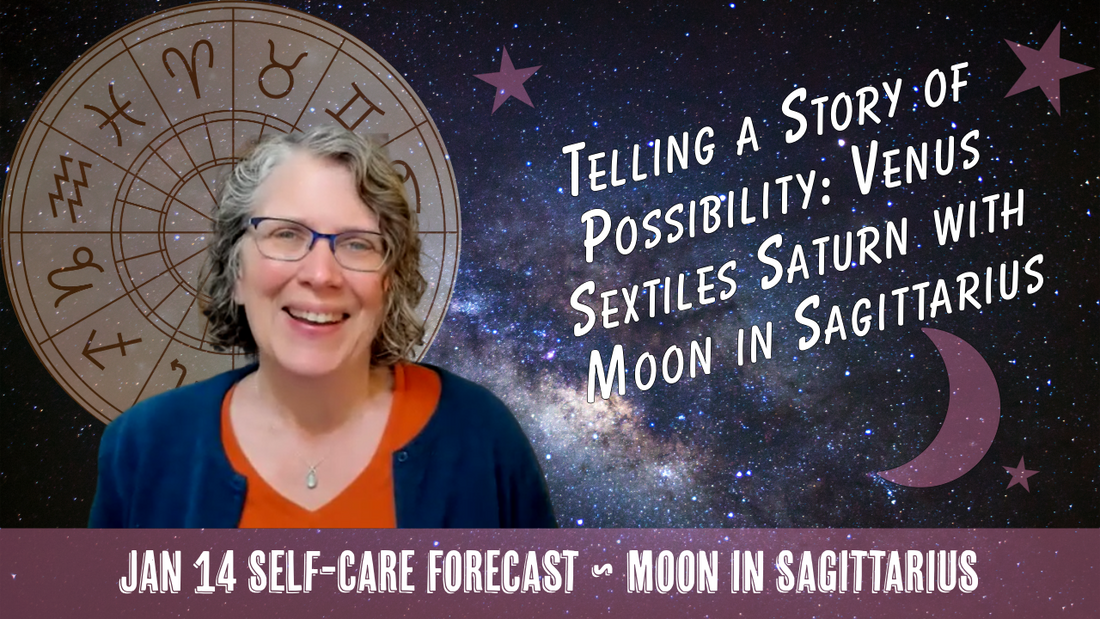A Story of Possibility: Venus Sextile Saturn with Moon in Sagittarius // Astro Vibe for Wed Jan 14