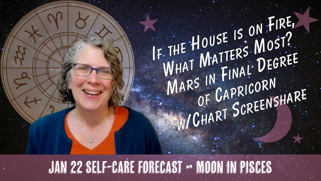 If the House on Fire, What Matters Most? Mars at 29 Capricorn // Astro Vibe for Thurs Jan 22