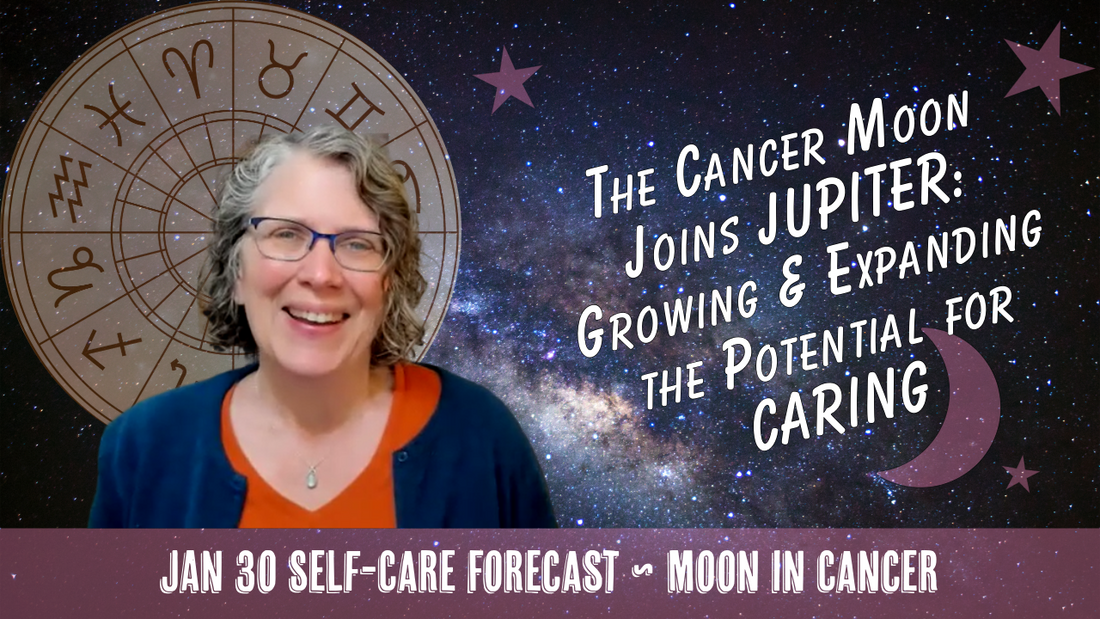 Cancer Moon Joins Jupiter: Growing & Expanding the Potential for Caring // Astro Vibe for Fri Jan 30