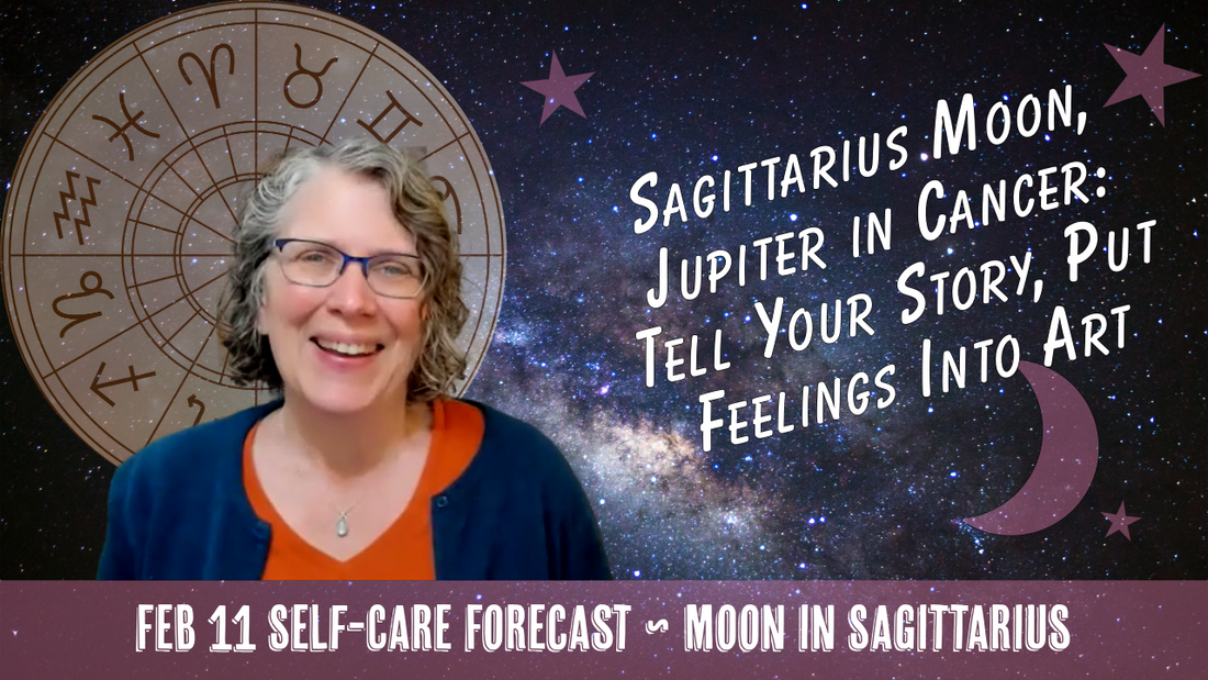 Sagittarius Moon, Jupiter in Cancer: Tell Your Story, Put Feelings Into Art // Astro Vibe Wed Feb 11