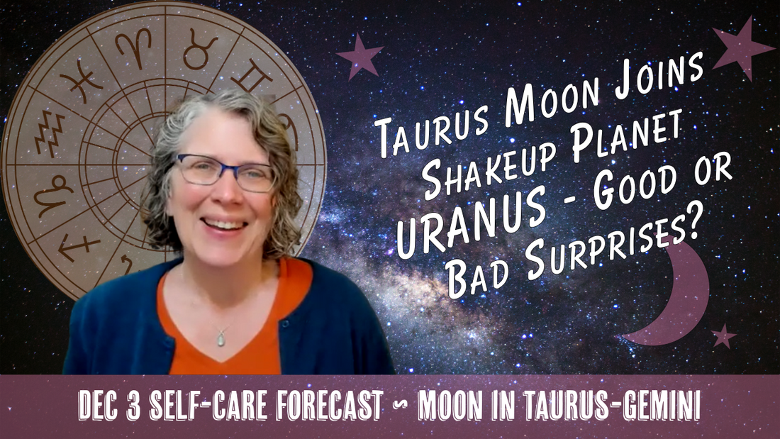 Taurus Moon Joins Uranus, Bringing Unexpected Developments // Astro Vibe for Wed Dec 3