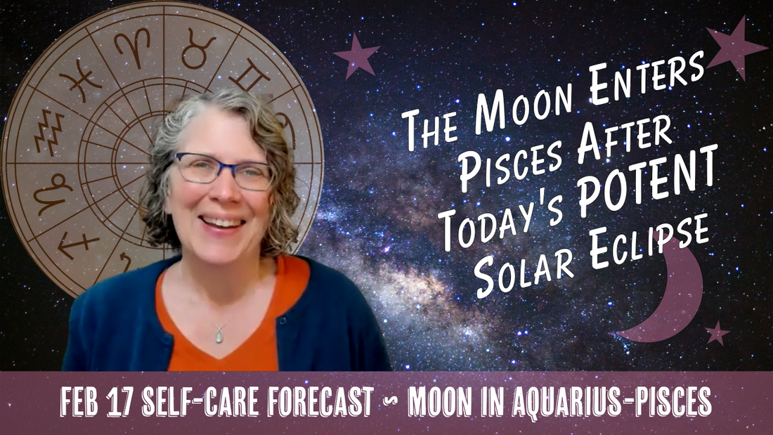 The Moon Enters Universal Pisces After a POTENT Aquarius Solar Eclipse // Astro Vibe for Tues Feb 17