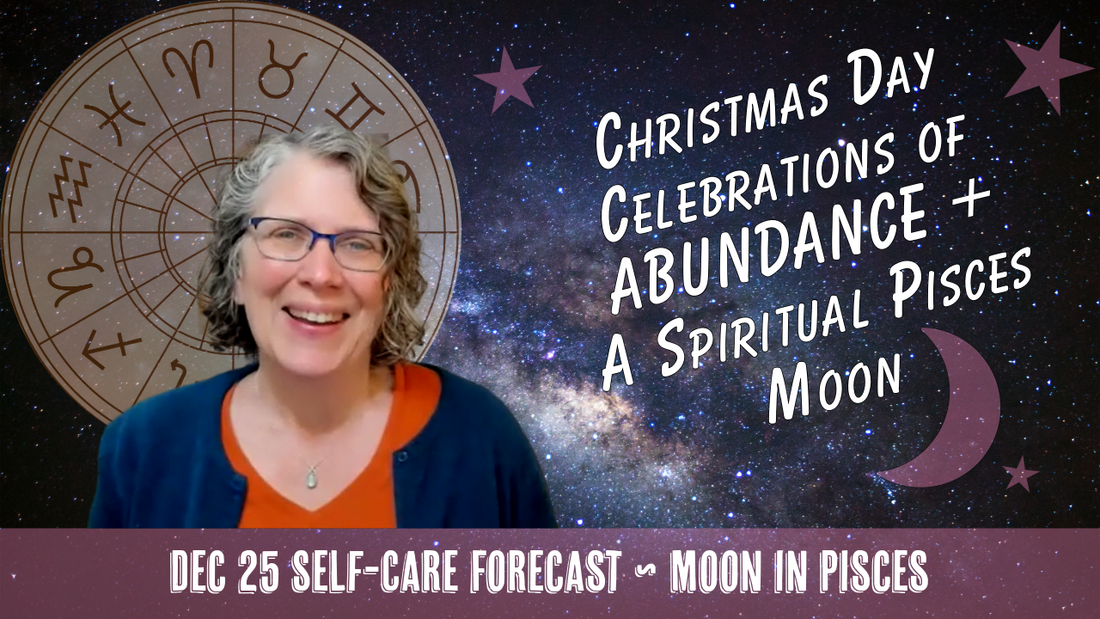 Christmas Day: Celebrations of Abundance + a Spiritual Pisces Moon // Astro Vibe for Thurs Dec 25