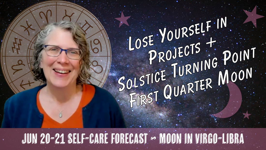 Virgo Moon + Solstice Brings Turning Point with First Quarter Moon // Astro Vibe for Jun 20-21