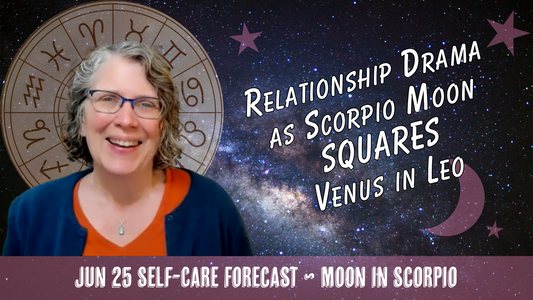 Relationship Drama? Love Your True Self: Scorpio Moon Squares Venus in Leo // Astro Vibe Thu Jun 25