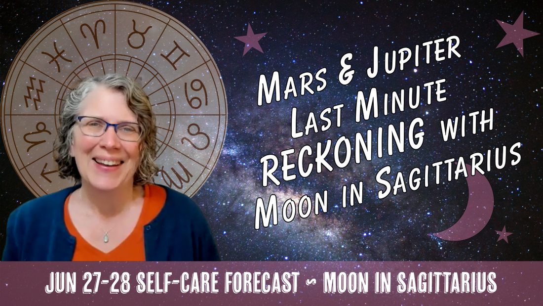 Mars & Jupiter: Last Minute Reckoning with the Moon in Sagittarius // Astro Vibe for Jun 27-28
