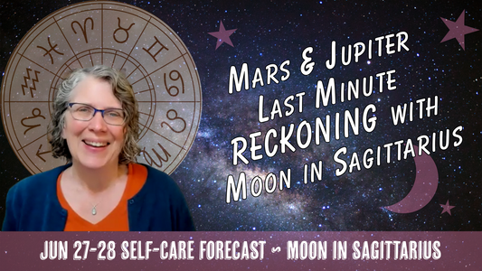 Mars & Jupiter: Last Minute Reckoning with the Moon in Sagittarius // Astro Vibe for Jun 27-28