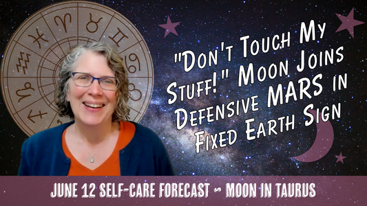 "Don't Touch My Stuff!" Moon Joins Defensive Mars in Fixed Earth Sign // Astro Vibe for Fri Jun 12