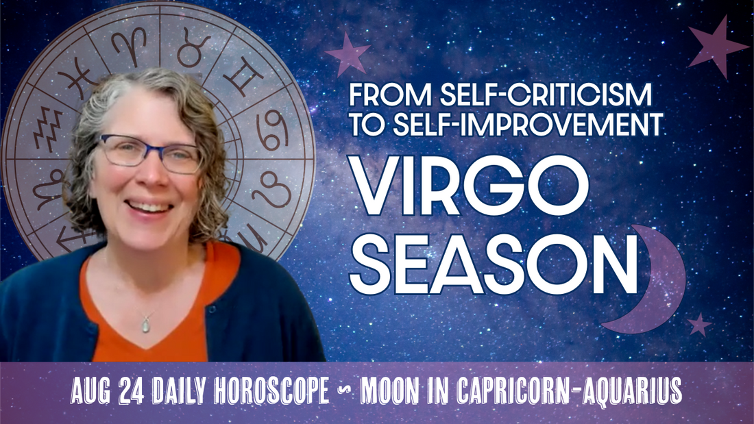 Virgo Season Begins! Shifting Self-Criticism to Self-Improvement, Capricorn Moon | Daily Horoscope