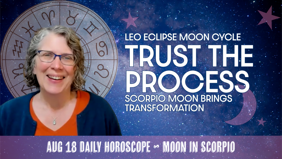 Scorpio Moon Reminds Us to Trust the Process as Transformation Unfolds | Self-Care Daily Horoscope