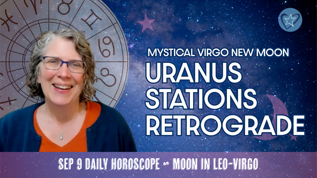 Uranus Stations Retrograde - Release the Past with a Mystical Virgo New Moon | Daily Horoscope