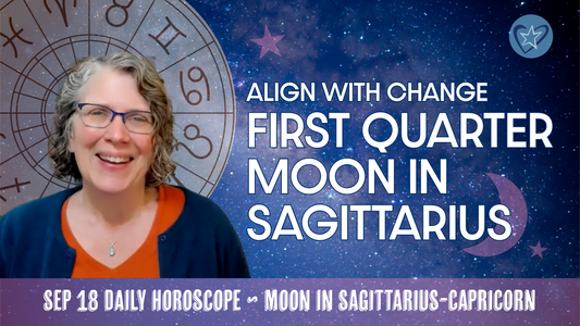 First Quarter Moon in Sagittarius: Align with Change | Daily Horoscope for Self-Care