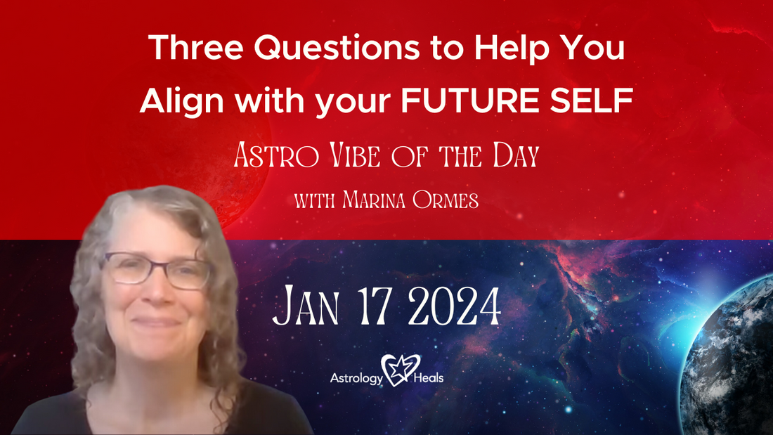 Three Questions to Help You Align with your Future Self: Astro Vibe for January 17